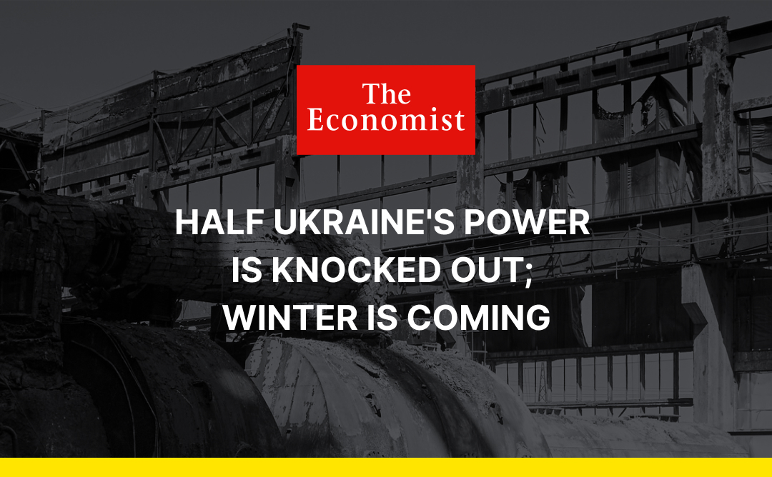 <strong>The Economist:</strong> Half Ukraine’s power is knocked out; winter is coming