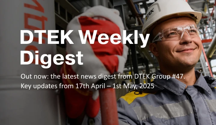DTEK Group Highlights: 17th April – 1st May, 2025