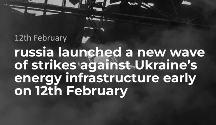 russia launched a new wave of strikes against Ukraine’s energy infrastructure early on 12th February